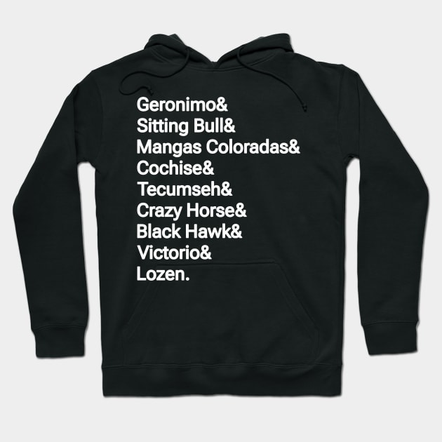 Geronimo& Sitting Bull& Mangas Coloradas& Cochise& Tecumseh& Crazy Horse& Black Hawk& Victorio& Lozen. - Front Hoodie by SubversiveWare